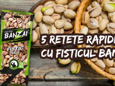 5 retete rapide cu fisticul Banzai